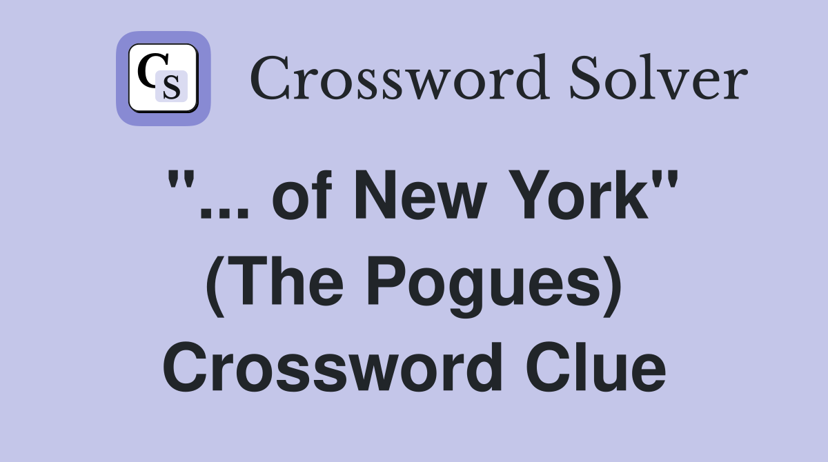 ''... of New York'' (The Pogues) Crossword Clue