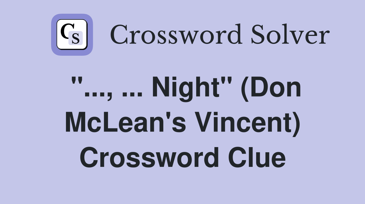 ''..., ... Night'' (Don McLean's Vincent) Crossword Clue