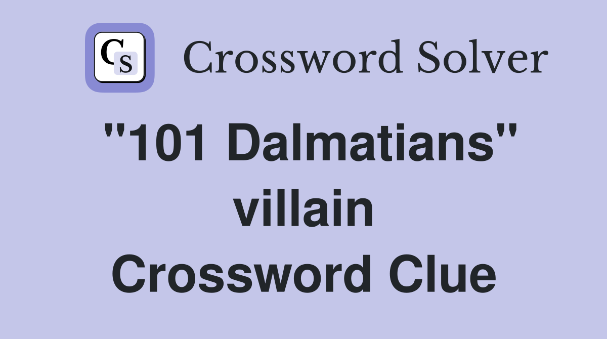 ''101 Dalmatians'' villain Crossword Clue