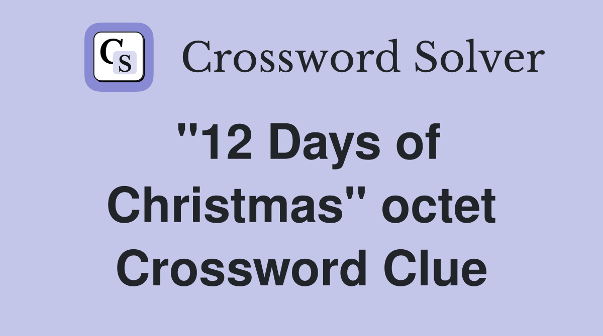 ''12 Days of Christmas'' octet Crossword Clue