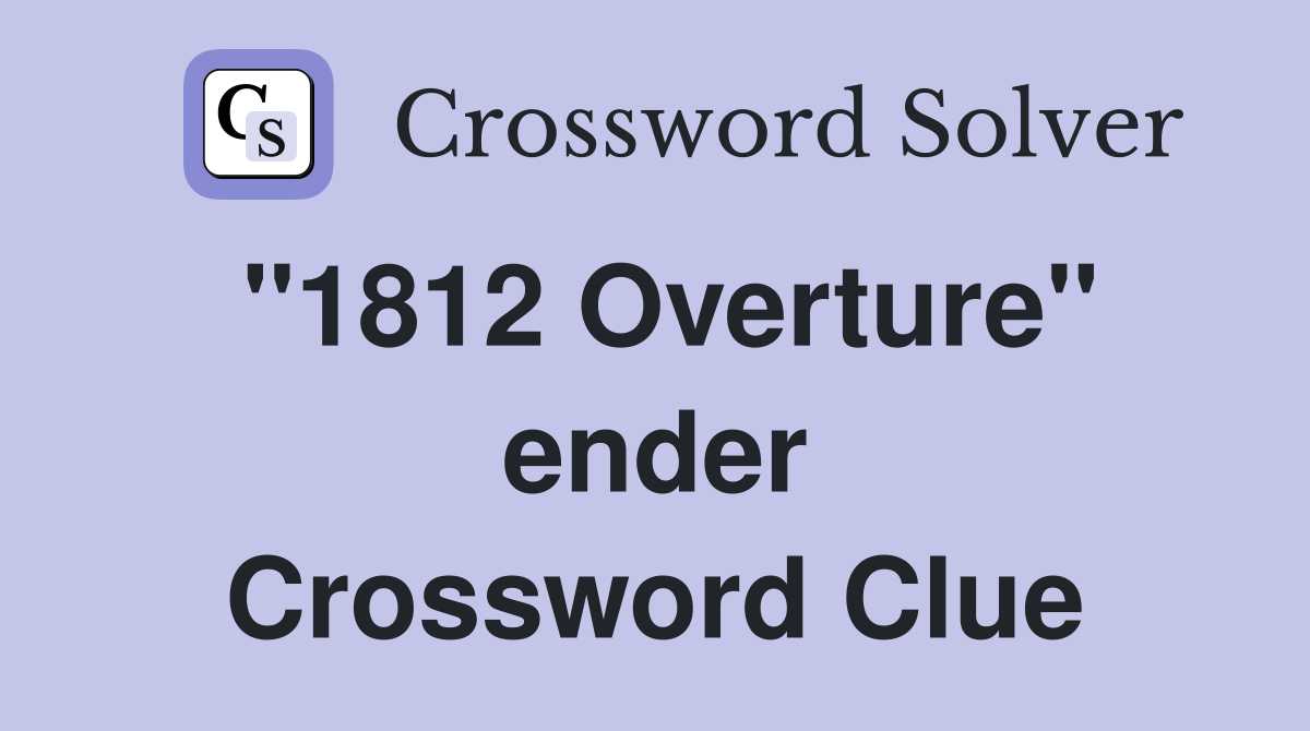 ''1812 Overture'' ender Crossword Clue