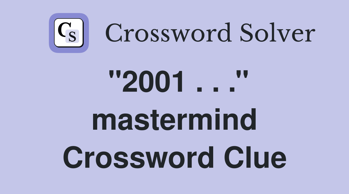 ''2001 . . .'' mastermind Crossword Clue