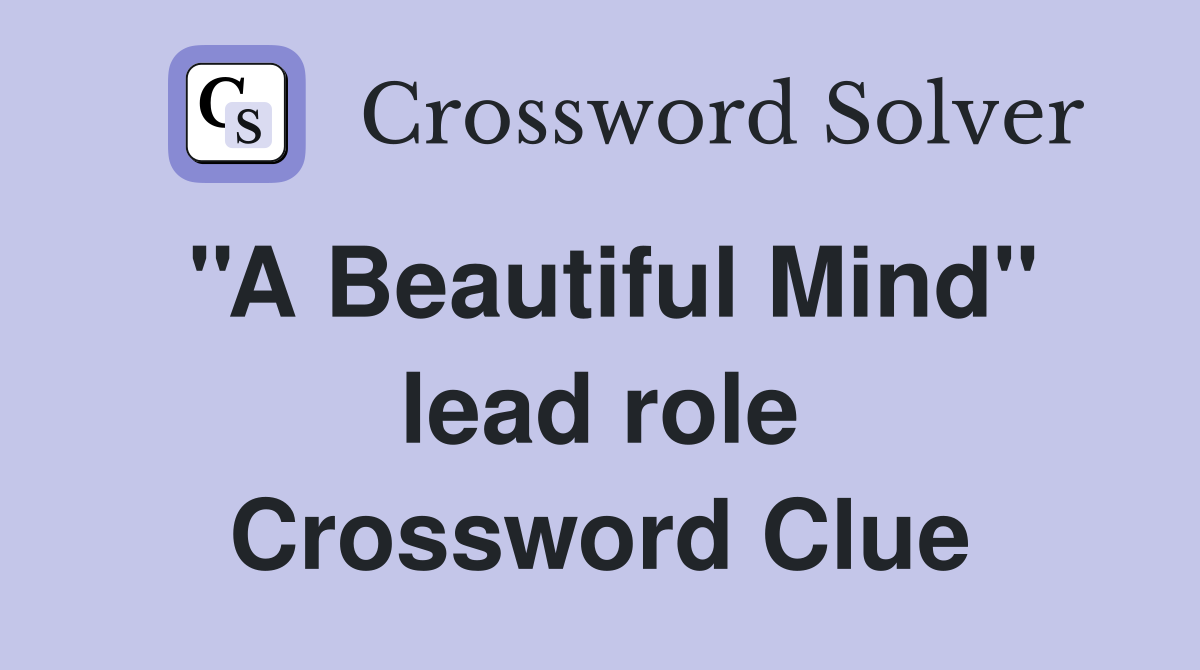 ''A Beautiful Mind'' lead role Crossword Clue