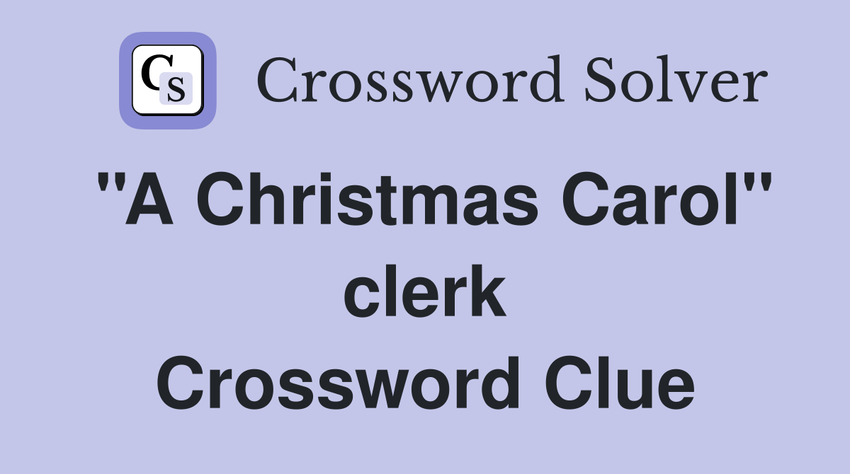 ''A Christmas Carol'' clerk Crossword Clue