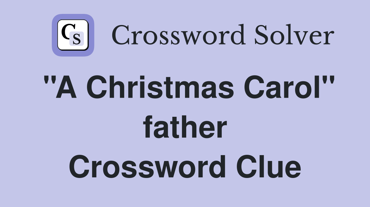 ''A Christmas Carol'' father Crossword Clue
