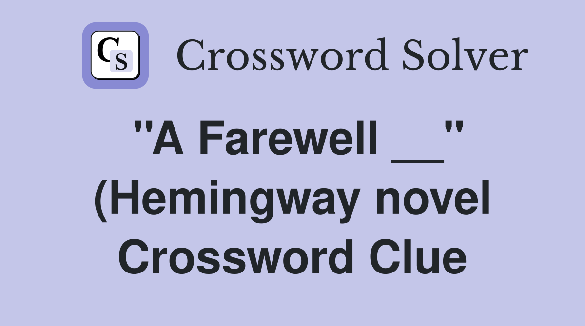 #39 #39 A Farewell #39 #39 (Hemingway novel) Crossword Clue Answers #39 #39 A Farewell #39 #39 (Hemingway novel) Crossword Clue Answers