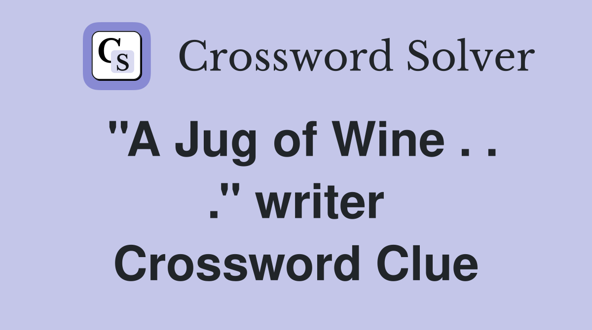 ''A Jug of Wine . . .'' writer Crossword Clue
