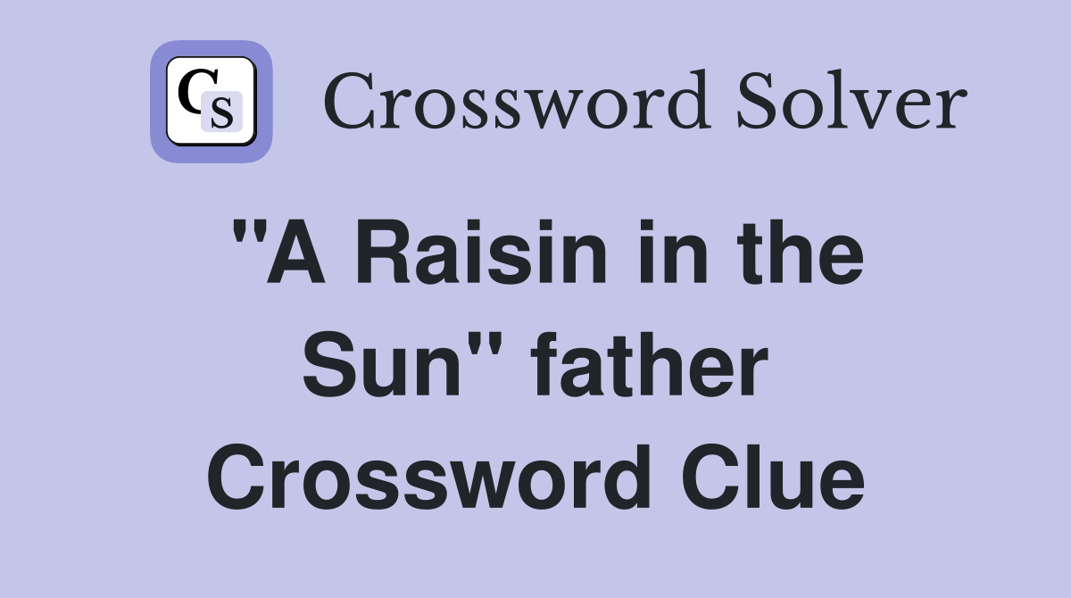''A Raisin in the Sun'' father Crossword Clue