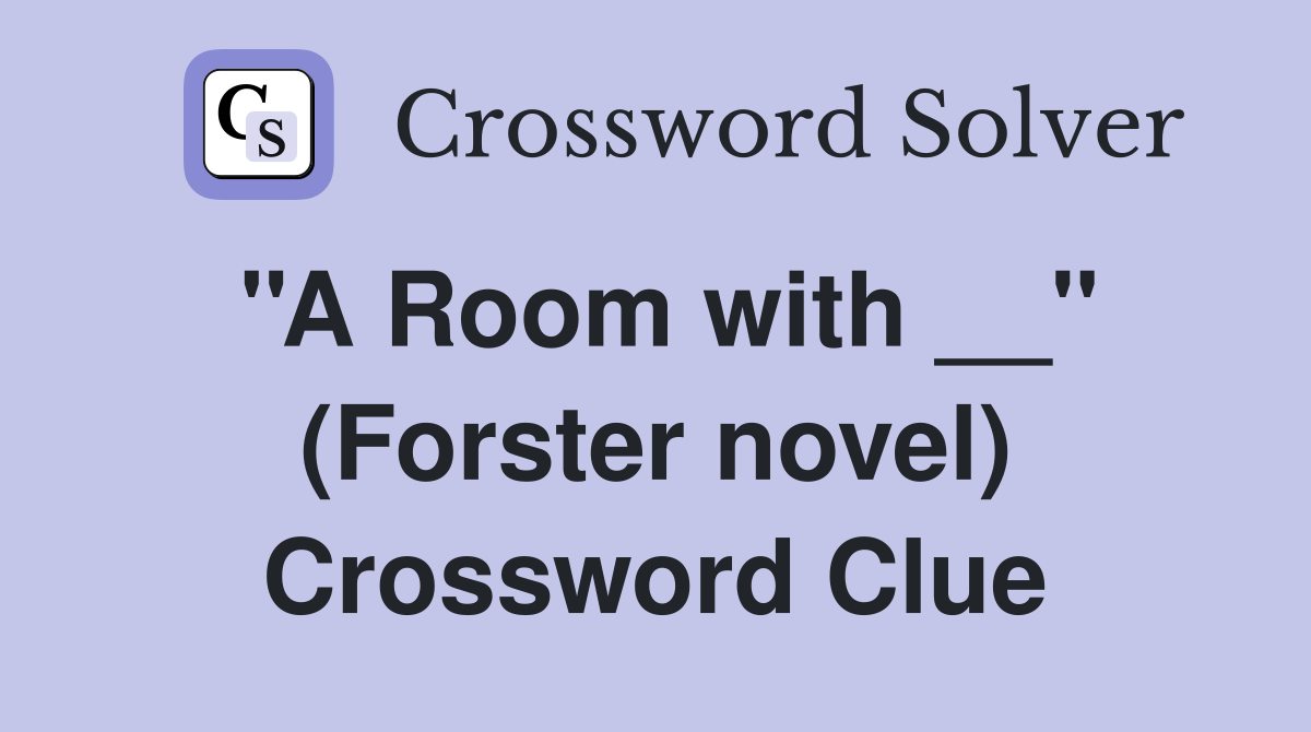 ''A Room with __'' (Forster novel) Crossword Clue
