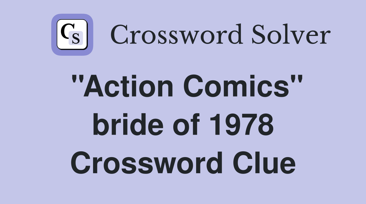 ''Action Comics'' bride of 1978 Crossword Clue