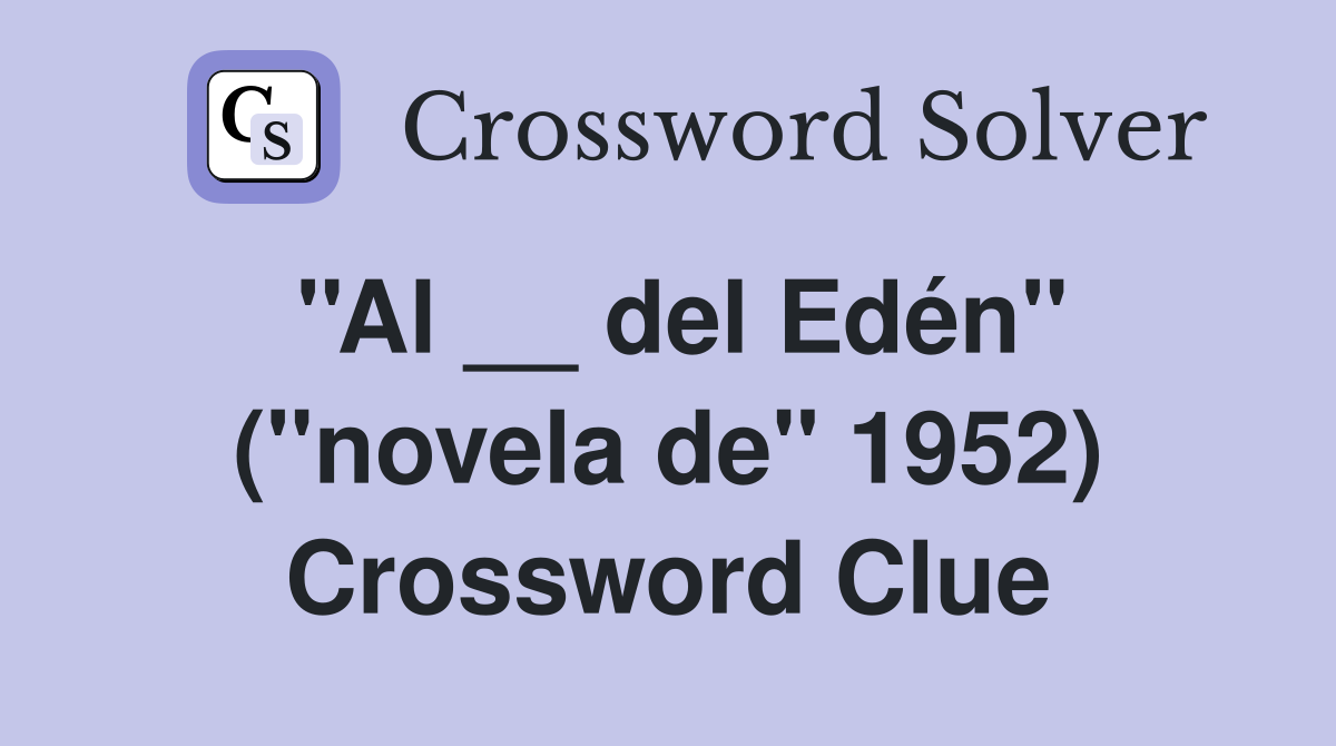 ''Al __ del Edén'' (''novela de'' 1952) Crossword Clue