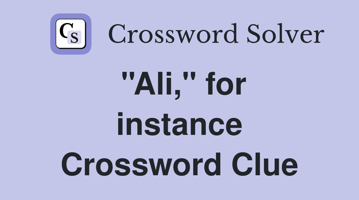 ''Ali,'' for instance Crossword Clue