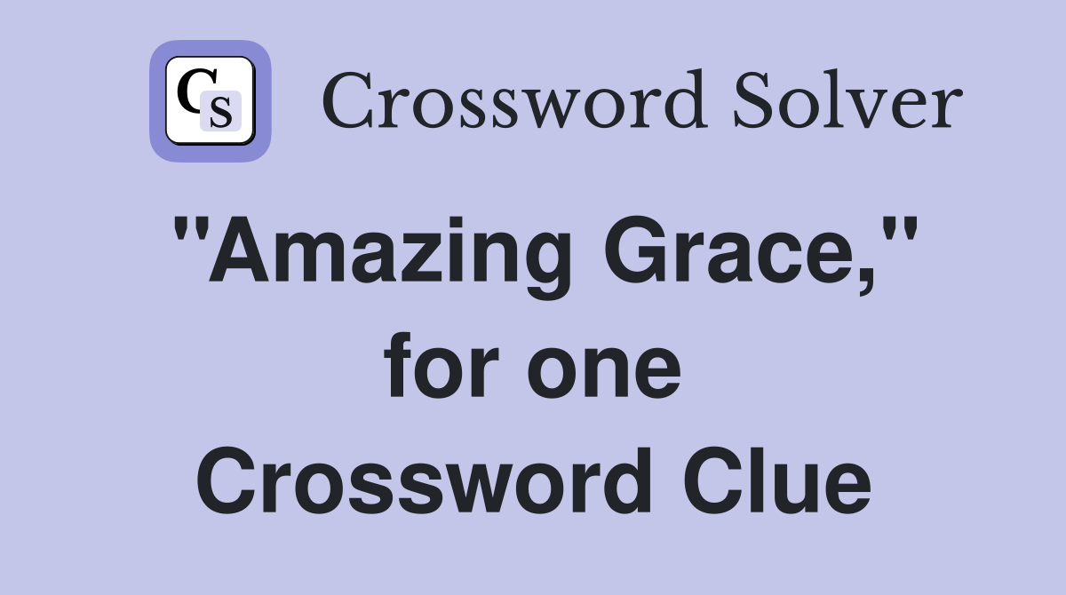 ''Amazing Grace,'' for one Crossword Clue