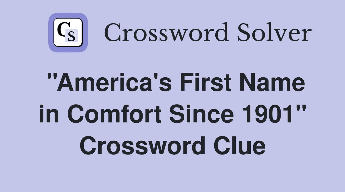 ''America's First Name in Comfort Since 1901'' Crossword Clue
