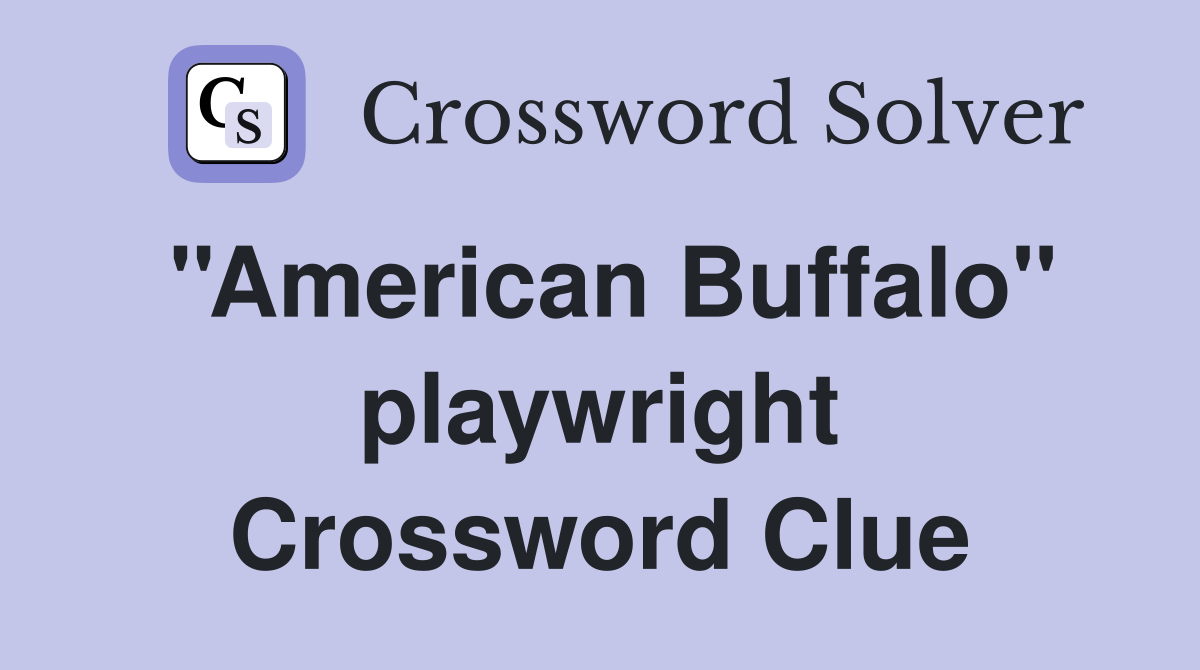 ''American Buffalo'' playwright Crossword Clue