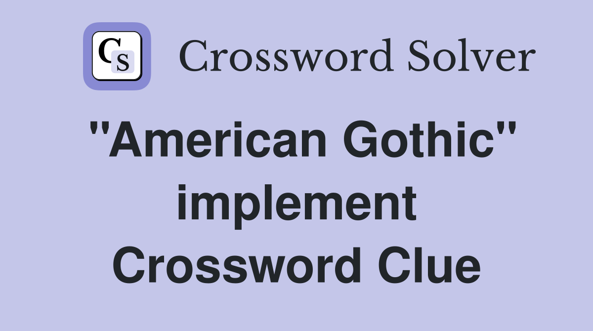 ''American Gothic'' implement Crossword Clue