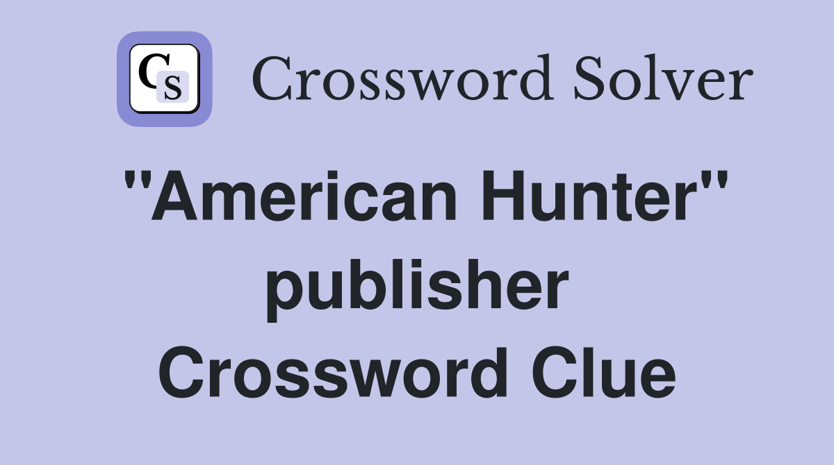 ''American Hunter'' publisher Crossword Clue