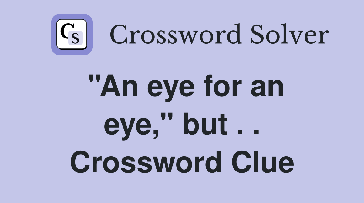 ''An eye for an eye,'' but . . Crossword Clue