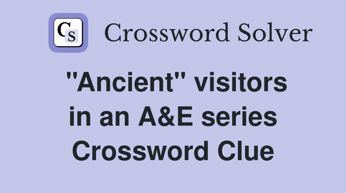 ''Ancient'' visitors in an A&E series Crossword Clue