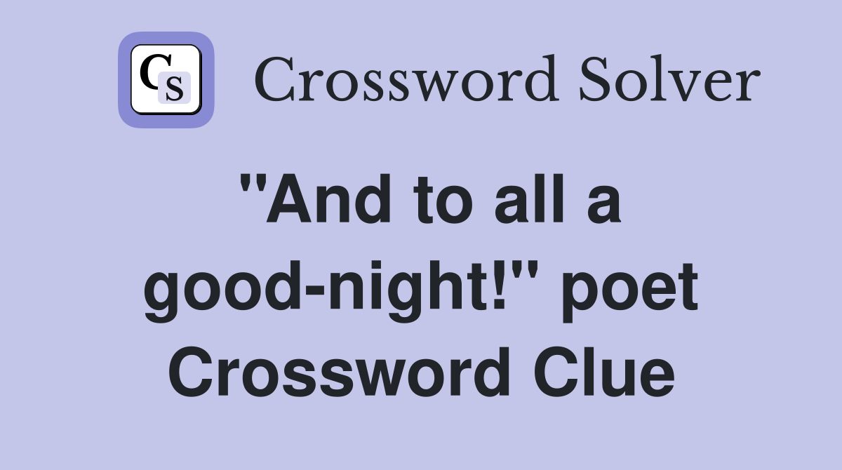 ''And to all a good-night!'' poet Crossword Clue