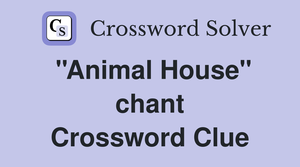 ''Animal House'' chant Crossword Clue