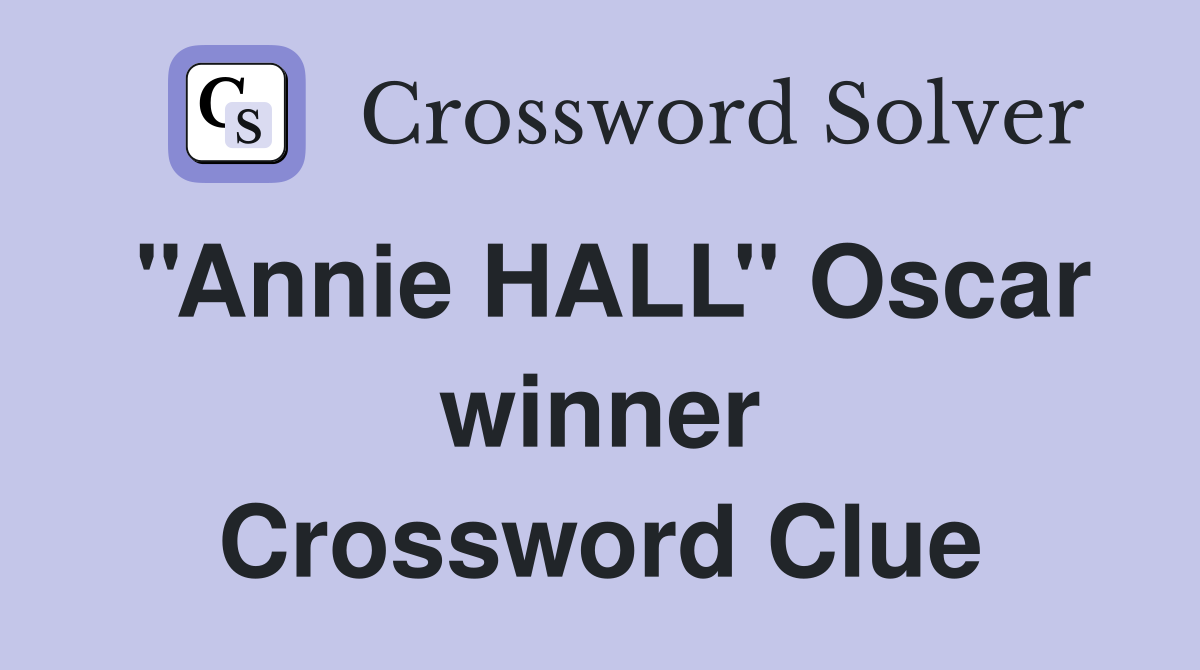 ''Annie HALL'' Oscar winner Crossword Clue