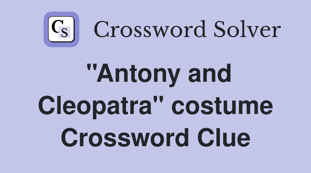 ''Antony and Cleopatra'' costume Crossword Clue