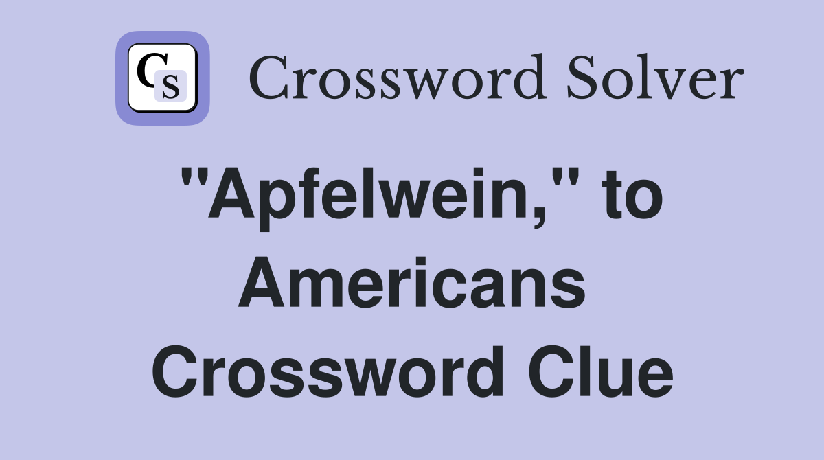 ''Apfelwein,'' to Americans Crossword Clue