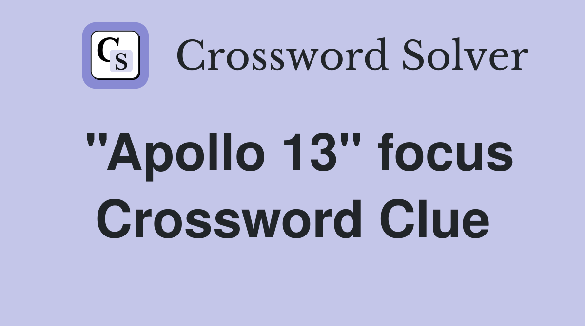 ''Apollo 13'' focus Crossword Clue