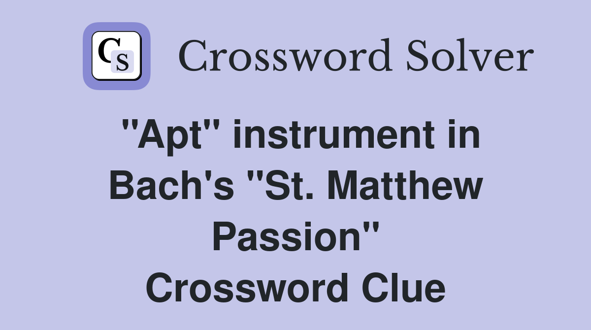 ''Apt'' instrument in Bach's ''St. Matthew Passion'' Crossword Clue