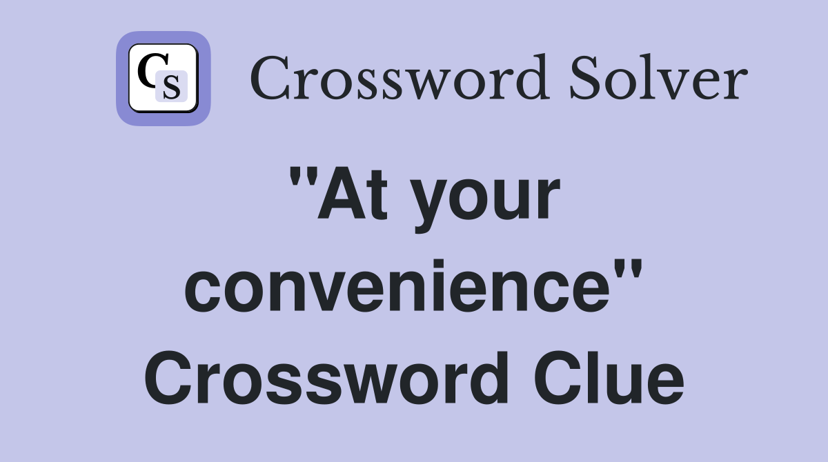''At your convenience'' Crossword Clue