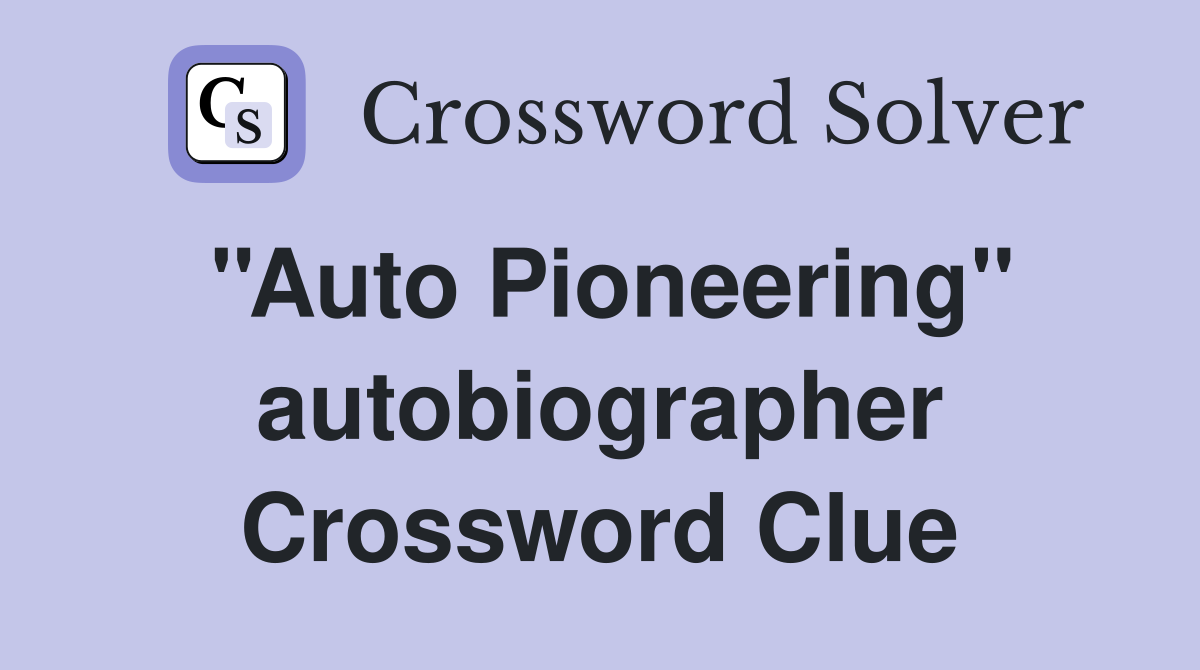 ''Auto Pioneering'' autobiographer Crossword Clue