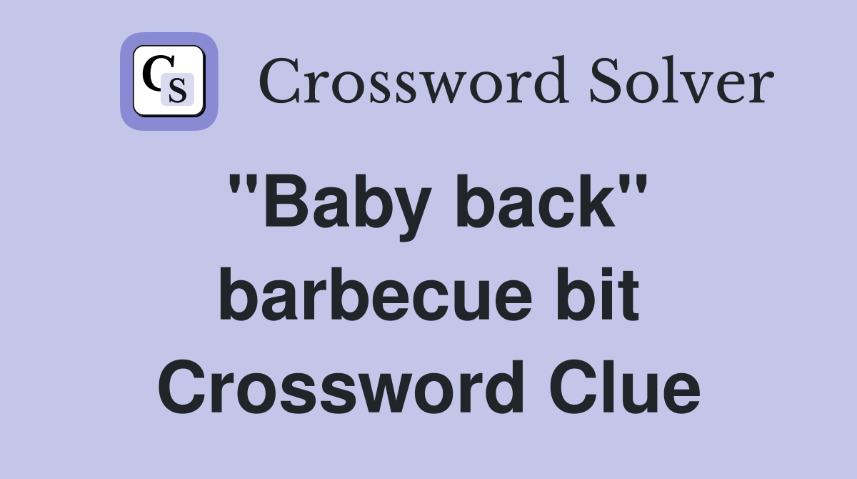 ''Baby back'' barbecue bit Crossword Clue