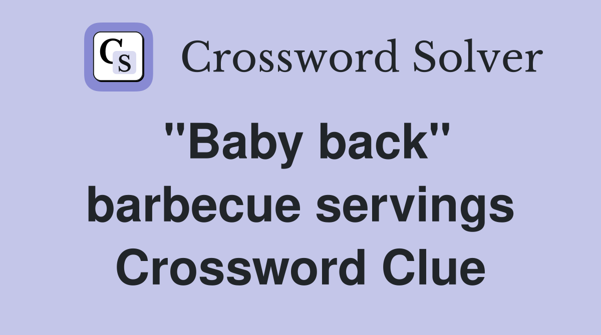 ''Baby back'' barbecue servings Crossword Clue