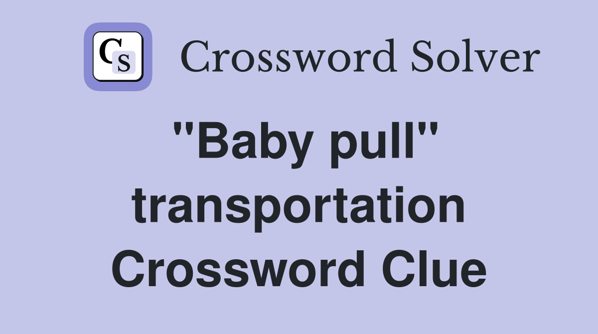 ''Baby pull'' transportation Crossword Clue