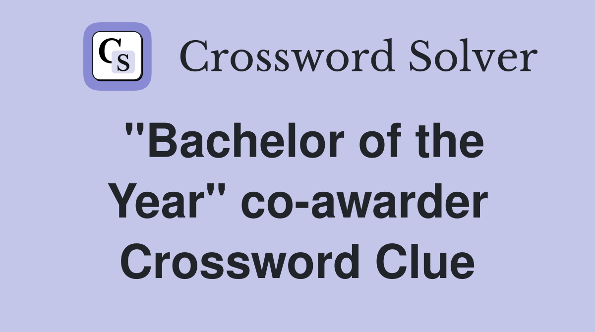 ''Bachelor of the Year'' co-awarder Crossword Clue