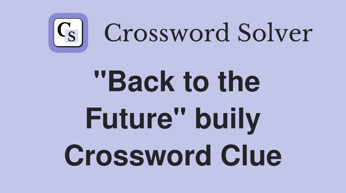 ''Back to the Future'' buily Crossword Clue