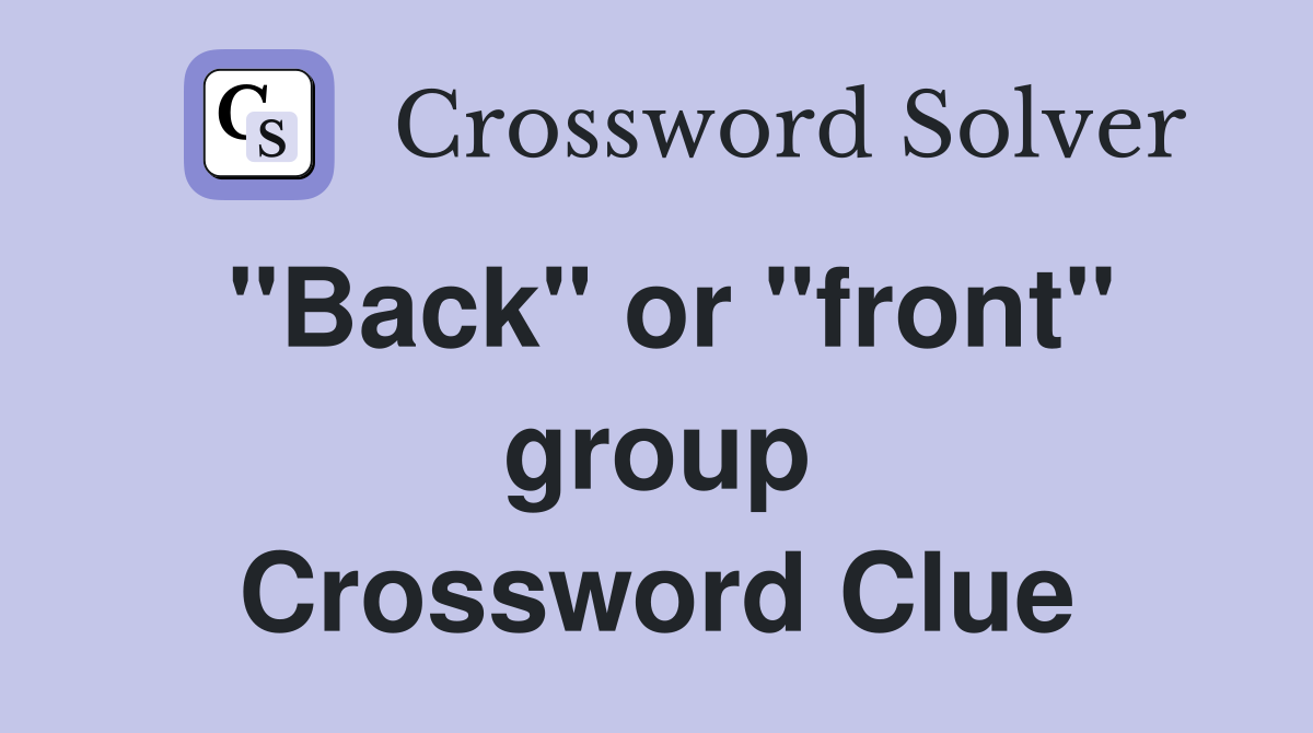 ''Back'' or ''front'' group Crossword Clue