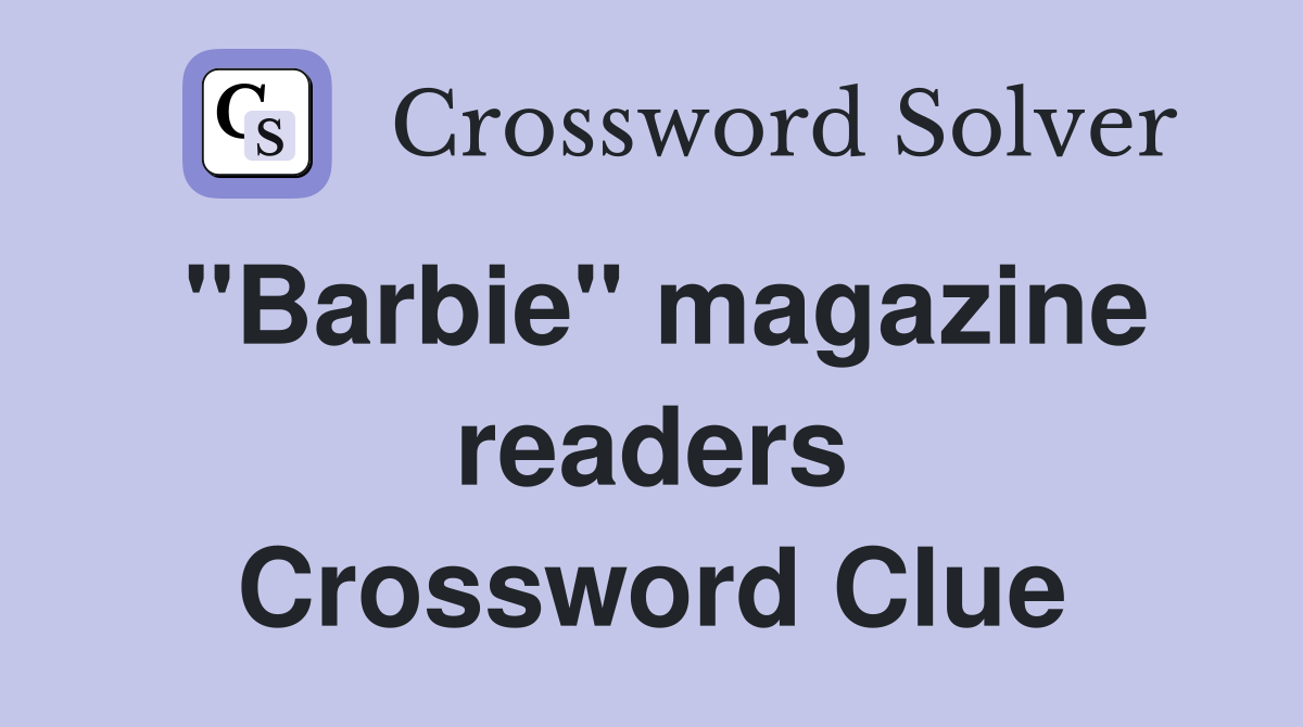 ''Barbie'' magazine readers Crossword Clue