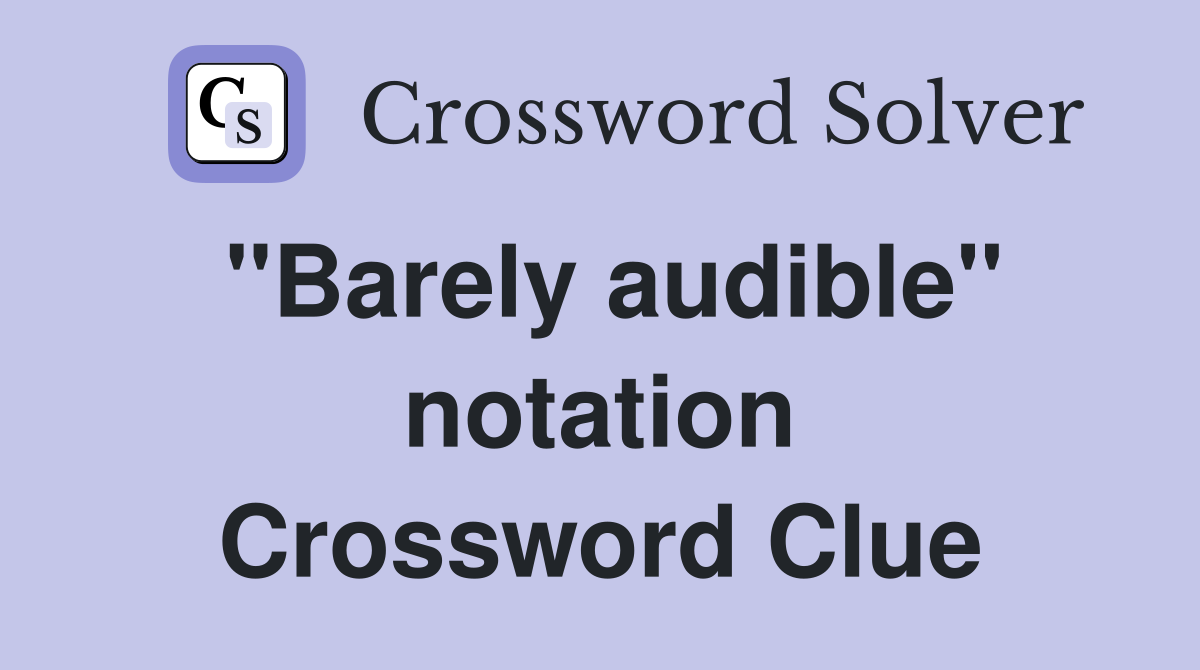 ''Barely audible'' notation Crossword Clue