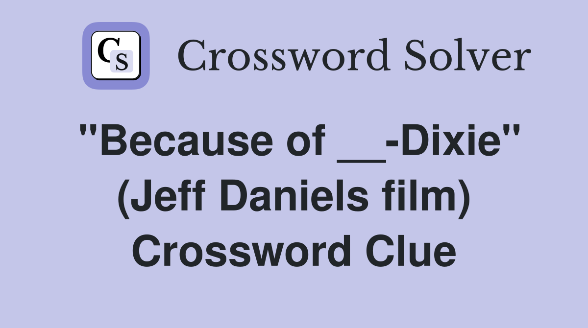 ''Because of __-Dixie'' (Jeff Daniels film) Crossword Clue