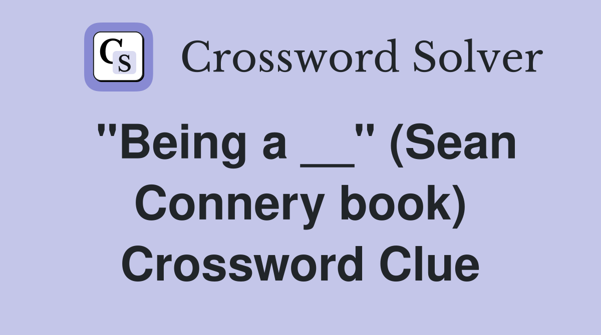 ''Being a __'' (Sean Connery book) Crossword Clue