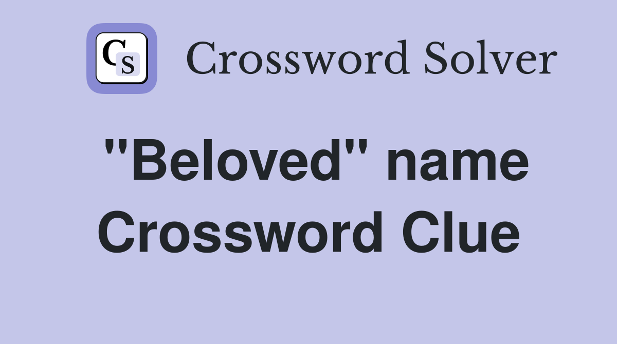''Beloved'' name Crossword Clue