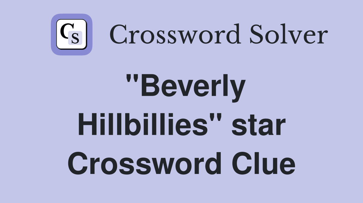 ''Beverly Hillbillies'' star Crossword Clue