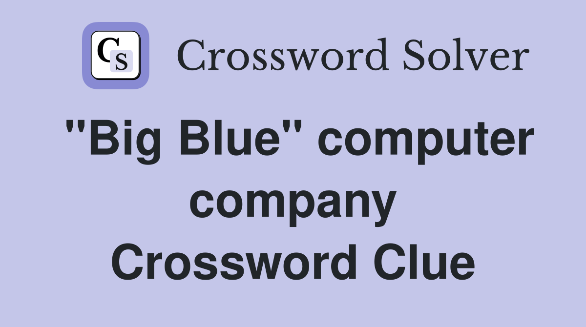 ''Big Blue'' computer company Crossword Clue