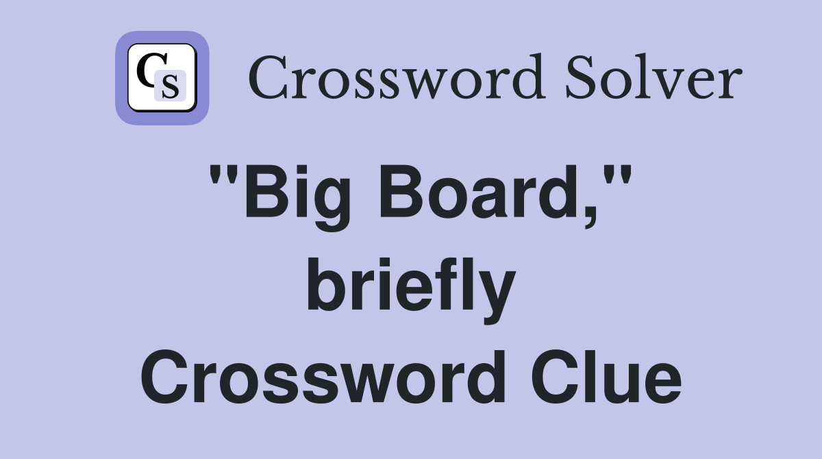 ''Big Board,'' briefly Crossword Clue