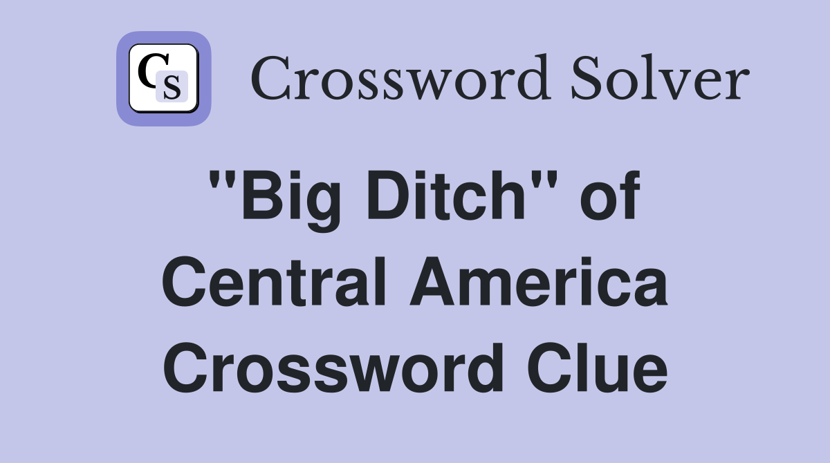''Big Ditch'' of Central America Crossword Clue