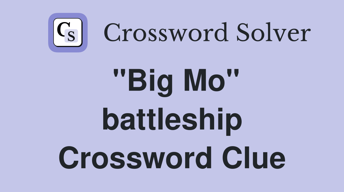 ''Big Mo'' battleship Crossword Clue