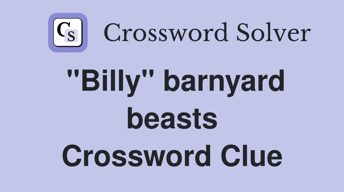 ''Billy'' barnyard beasts Crossword Clue