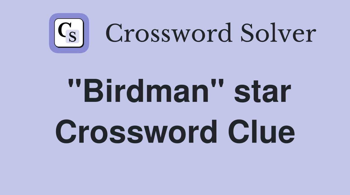 ''Birdman'' star Crossword Clue